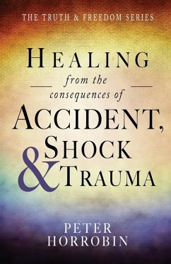 Healing from the consequences of Accident, Shock and Trauma - Horrobin, Peter