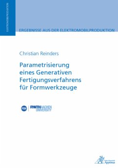Parametrisierung eines Generativen Fertigungsverfahrensfür Formwerkzeuge - Reinders, Christian