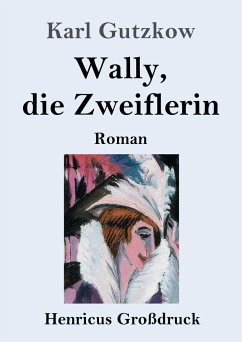 Wally, die Zweiflerin (Großdruck) - Gutzkow, Karl