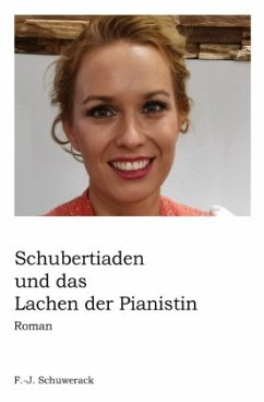 Schubertiaden und das Lachen der Pianistin - Schuwerack, Franz-Josef