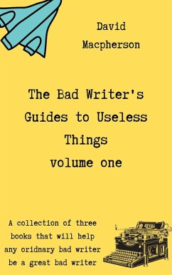 Cover The Bad Writer's Guides to Useless Things Volume One (eBook, ePUB)