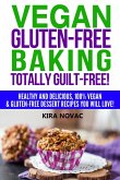 Vegan Gluten-Free Baking Totally Guilt-Free! (Gluten-Free Cookbooks, #4) (eBook, ePUB)