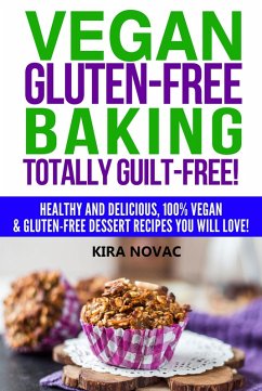 Vegan Gluten-Free Baking Totally Guilt-Free! (Gluten-Free Cookbooks, #4) (eBook, ePUB) - Novac, Kira