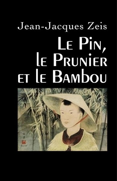 Le Pin, le Prunier et le Bambou (eBook, ePUB) Le Pin, le Prunier et le Bambou (eBook, ePUB)