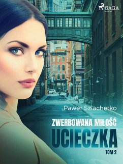 Zwerbowana miłość. Ucieczka (eBook, ePUB) - Szlachetko, Paweł