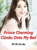 Prince Charming Climbs Onto My Bed (eBook, ePUB)