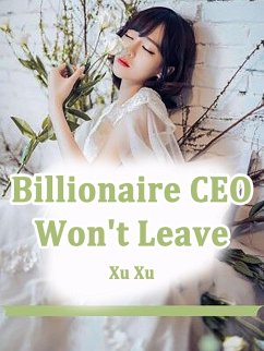 Cover Billionaire CEO Won't Leave (eBook, ePUB)