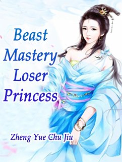Beast Mastery: Loser Princess (eBook, ePUB) - YueChuJiu, Zheng