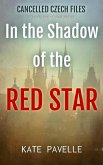 In the Shadow of the Red Star (Cancelled Czech Files, #4) (eBook, ePUB) In the Shadow of the Red Star (Cancelled Czech Files, #4) (eBook, ePUB)