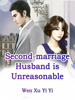 Second-marriage Husband is Unreasonable (eBook, ePUB) - XuYiYi, Wen