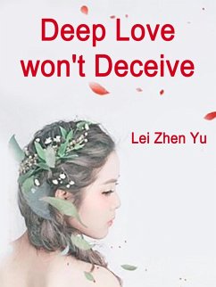 Deep Love won't Deceive (eBook, ePUB) - ZhenYu, Lei
