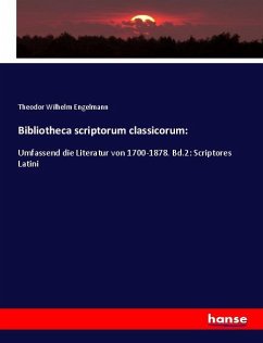 Bibliotheca scriptorum classicorum: - Engelmann, Theodor Wilhelm