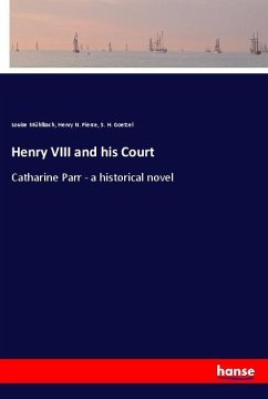 Henry VIII and his Court - Mühlbach, Louise;Pierce, Henry N.;Goetzel, S. H.