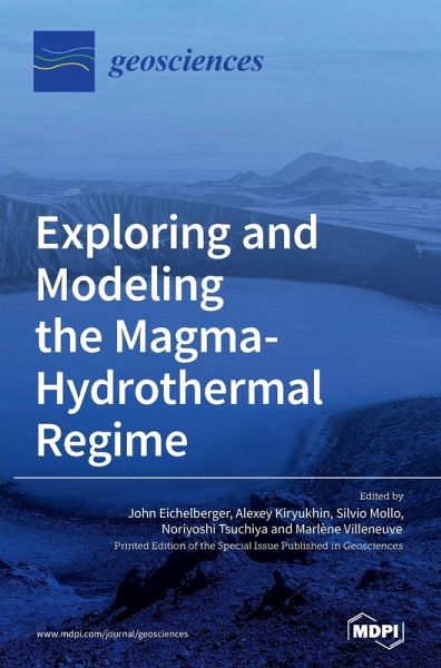 Exploring and Modeling the Magma-Hydrothermal Regime Exploring and Modeling the Magma-Hydrothermal Regime