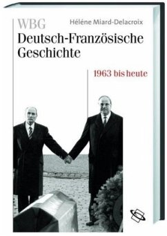 WBG Deutsch-Französische Geschichte / Im Zeichen der europäischen Einigung 1963 bis heute / WBG Deutsch-Französische Geschichte 11 (Mängelexemplar) - Miard-Delacroix, Hélène