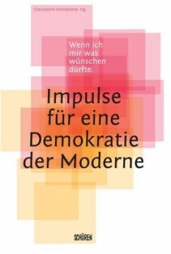 Wenn ich mir was wünschen dürfte - Impulse für eine Demokratie der Moderne (Mängelexemplar)