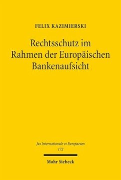 Rechtsschutz im Rahmen der Europäischen Bankenaufsicht - Kazimierski, Felix