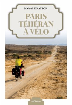 Paris-Téhéran à vélo (eBook, ePUB) - Pinatton, Michael