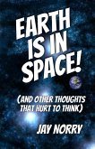 Earth Is In Space! (And Other Thoughts That Hurt To Think) (eBook, ePUB)