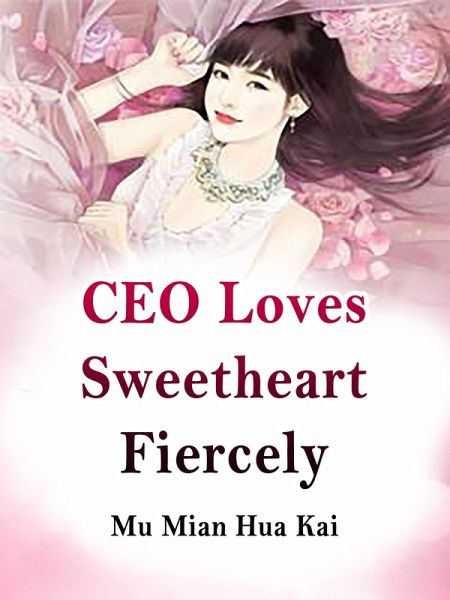 CEO Loves Sweetheart Fiercely (eBook, ePUB) CEO Loves Sweetheart Fiercely (eBook, ePUB)