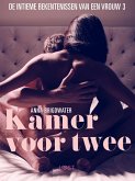 Kamer voor twee - de intieme bekentenissen van een vrouw 3 - erotisch verhaal (eBook, ePUB)