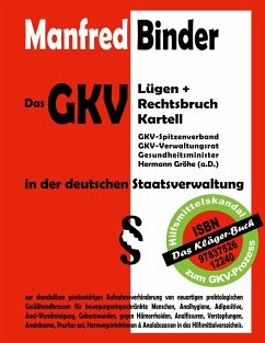 Das GKV Lügen und Rechtsbruch Kartell in der deutschen Staatsverwaltung - Binder, Manfred