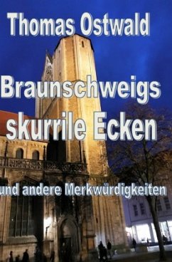 Braunschweigs skurrile Ecken und andere Merkwürdigkeiten - Ostwald, Thomas