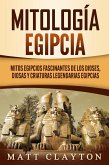 Mitología egipcia: Mitos egipcios fascinantes de los dioses, diosas y criaturas legendarias egipcias (eBook, ePUB)