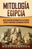 Mitología egipcia: Mitos egipcios fascinantes de los dioses, diosas y criaturas legendarias egipcias (eBook, ePUB) Mitología egipcia: Mitos egipcios fascinantes de los dioses, diosas y criaturas legendarias egipcias (eBook, ePUB)
