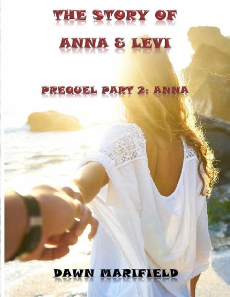 Prequel Part 2: Anna The Story of Anna & Levi (eBook, ePUB) Prequel Part 2: Anna The Story of Anna & Levi (eBook, ePUB)