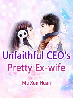 Unfaithful CEO's Pretty Ex-wife (eBook, ePUB) - XunHuan, Mu