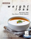 Unusual Weight Loss Recipes that You Don't Know About: Your Weight Loss Plan can be Exciting and Delicious, You Know Right? (eBook, ePUB) Unusual Weight Loss Recipes that You Don't Know About: Your Weight Loss Plan can be Exciting and Delicious, You Know Right? (eBook, ePUB)