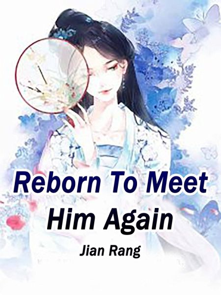 Reborn To Meet Him Again (eBook, ePUB) Reborn To Meet Him Again (eBook, ePUB)
