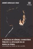 A violência de gênero, o Ministério Público e a aplicação da Lei Maria da Penha (eBook, ePUB)