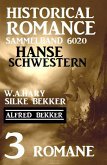 Hanseschwestern - Historical Romance Sammelband 6020: 3 Romane (eBook, ePUB)