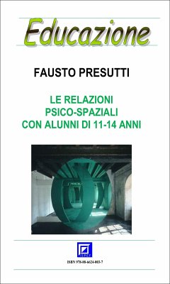 Le Relazioni Psico-Spaziali con alunni di 11-14 anni (fixed-layout eBook, ePUB) - Presutti, Fausto