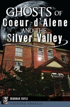 Ghosts of Coeur d'Alene and the Silver Valley (eBook, ePUB) - Cuyle, Deborah