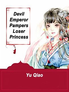 Devil Emperor Pampers Loser Princess (eBook, ePUB) - Qiao, Yu