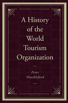 History of the World Tourism Organization (eBook, ePUB) - Shackleford, Peter