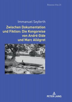 Zwischen Dokumentation und Fiktion: Die Kongoreise von Andre Gide und Marc Allegret (eBook, ePUB) - Immanuel Seyferth, Seyferth