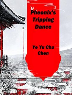 Pheonix's Tripping Dance (eBook, ePUB) - YuChuChen, Ye Pheonix's Tripping Dance (eBook, ePUB) - YuChuChen, Ye