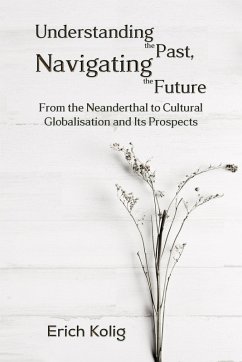 Understanding the Past, Navigating the Future (eBook, ePUB) - Kolig, Erich