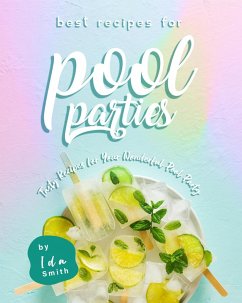 Best Recipes for Pool Parties: Tasty Recipes for Your Wonderful Pool Party (eBook, ePUB) - Smith, Ida