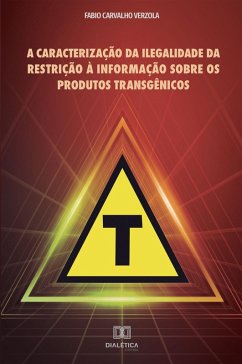 A caracterização da ilegalidade da restrição à informação sobre os produtos transgênicos (eBook, ePUB) - Verzola, Fabio Carvalho