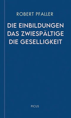 Die Einbildungen. Das Zwiespältige. Die Geselligkeit - Pfaller, Robert