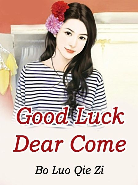 Good Luck: Dear, Come (eBook, ePUB) Good Luck: Dear, Come (eBook, ePUB)