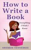 How to Write a Book: Everything I Wish I Knew (eBook, ePUB)