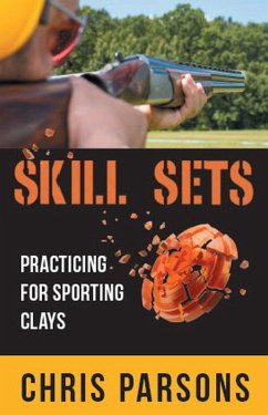 Skill Sets - Practicing for Sporting Clays (eBook, ePUB) - Parsons, Chris