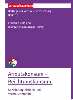 Beiträge zur Verbraucherforschung Band 12 Armutskonsum – Reichtumskonsum: (eBook, PDF)