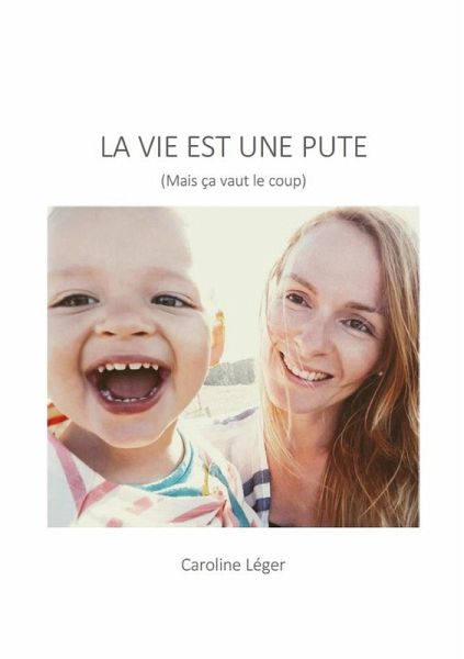 La Vie est une pute (Mais ca vaut le coup) (eBook, ePUB) La Vie est une pute (Mais ca vaut le coup) (eBook, ePUB)